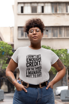 I Don’t Get Enough Credit Shirt – Funny Sarcastic Graphic T-Shirt