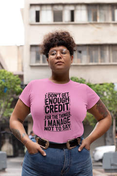 I Don’t Get Enough Credit Shirt – Funny Sarcastic Graphic T-Shirt