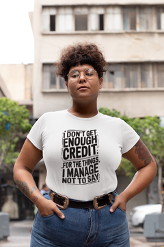 I Don’t Get Enough Credit Shirt – Funny Sarcastic Graphic T-Shirt
