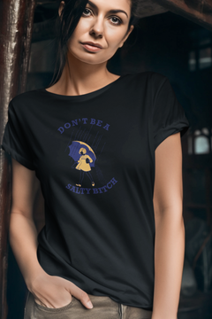 Don’t Be a Salty Bitch Graphic T-Shirt – Funny Sarcastic Statement Tee