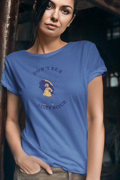 Don’t Be a Salty Bitch Graphic T-Shirt – Funny Sarcastic Statement Tee