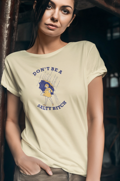Don’t Be a Salty Bitch Graphic T-Shirt – Funny Sarcastic Statement Tee