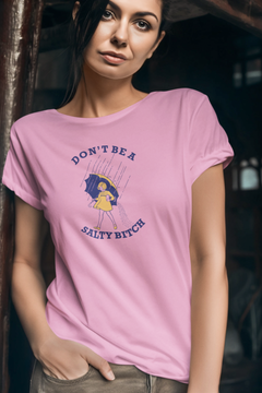 Don’t Be a Salty Bitch Graphic T-Shirt – Funny Sarcastic Statement Tee