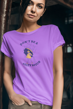 Don’t Be a Salty Bitch Graphic T-Shirt – Funny Sarcastic Statement Tee