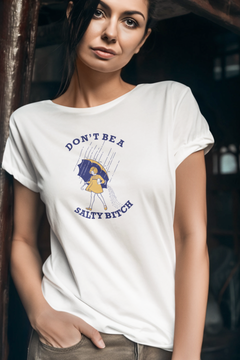 Don’t Be a Salty Bitch Graphic T-Shirt – Funny Sarcastic Statement Tee